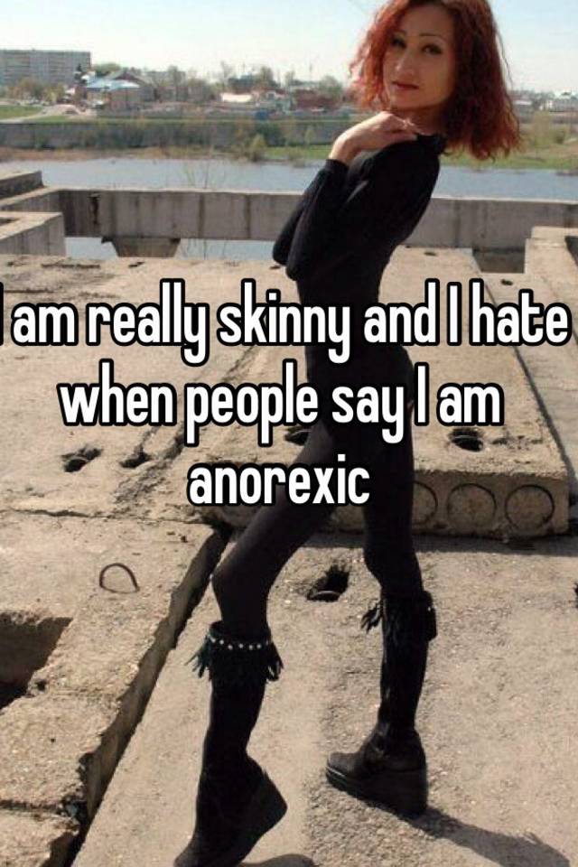 Skinny people anorexic really